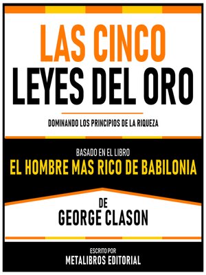 cover image of Las Cinco Leyes Del Oro--Basado En El Libro El Hombre Mas Rico De Babilonia De George Clason